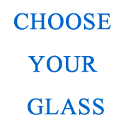 CHOOSE YOUR GLASS